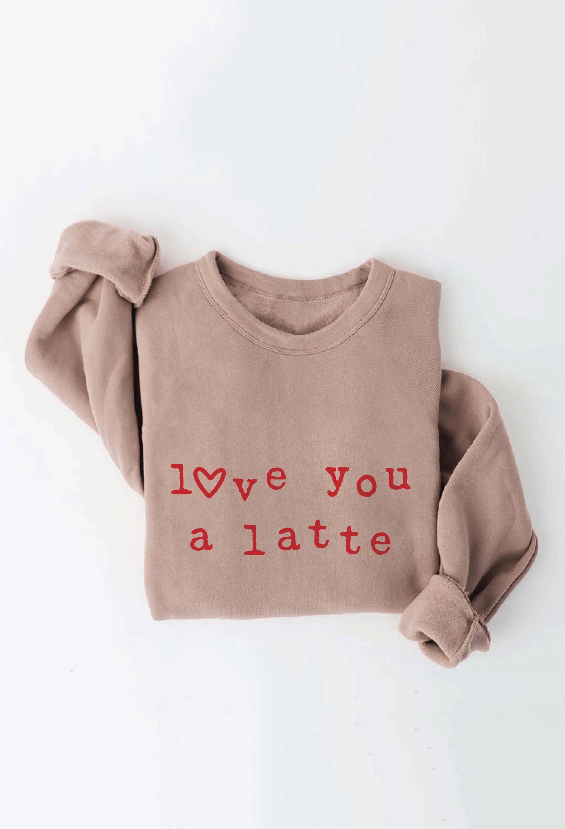 LOVE YOU A LATTE  Graphic Sweatshirt