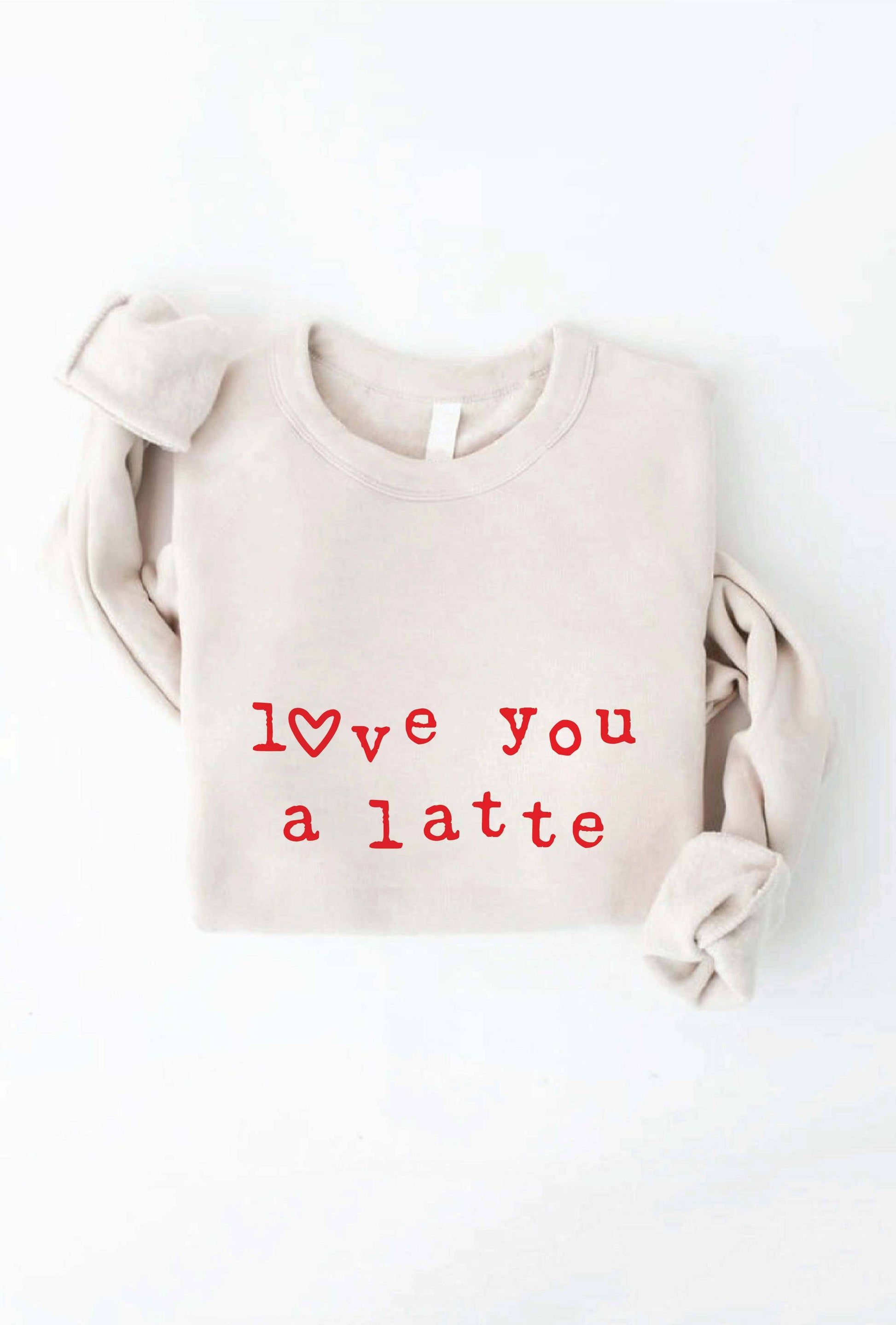 LOVE YOU A LATTE  Graphic Sweatshirt
