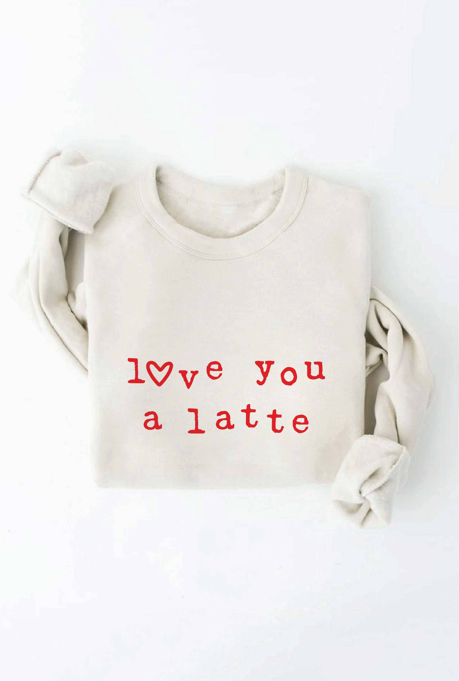 LOVE YOU A LATTE  Graphic Sweatshirt